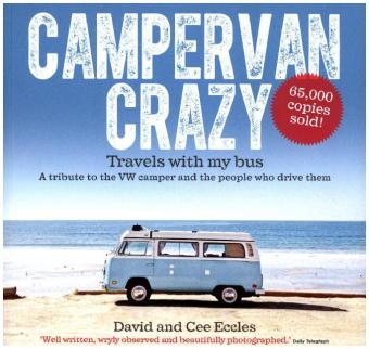 Campervan Crazy: Travels with my Bus: A Tribute to the VW Camper - David Eccles, Cee Eccles