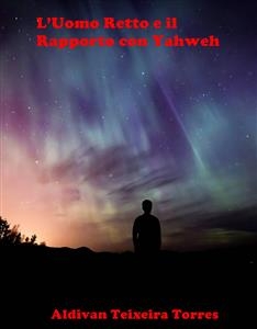 L'Uomo Retto e il Rapporto con Yahweh - aldivan teixeira torres