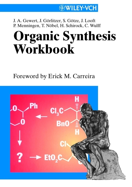 Organic Synthesis Workbook - Jan-Arne Gewert, Jochen Görlitzer, Stephen Götze, Jan Looft, Pia Menningen, Thomas Nöbel, Hartmut Schirok, Christian Wulff