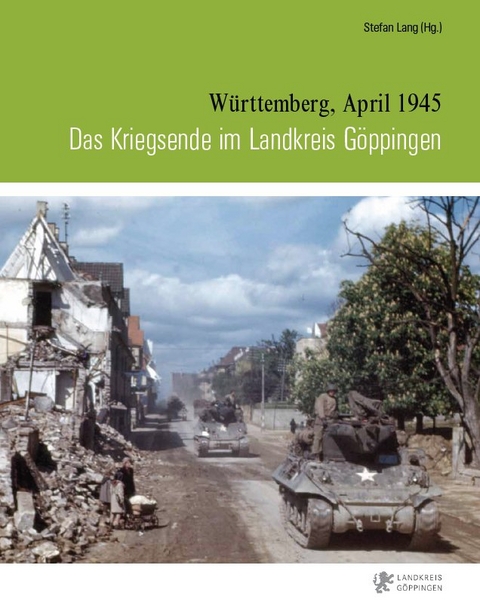 Das Kriegsende im Landkreis Göppingen - Fabian Beller, Alexander Gaugele, Michael Hixson, Stefan Lang