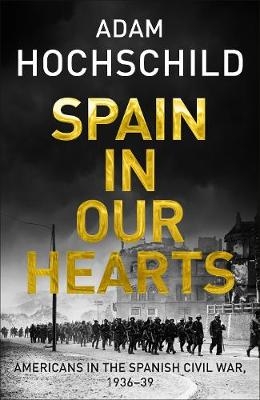 Spain in Our Hearts - Adam Hochschild