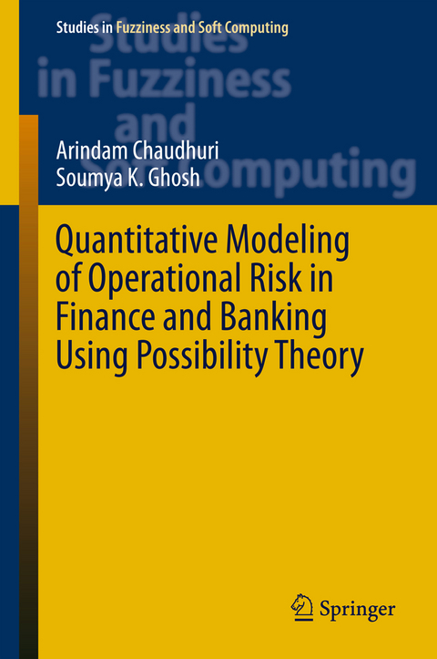 Quantitative Modeling of Operational Risk in Finance and Banking Using Possibility Theory - Arindam Chaudhuri, Soumya K. Ghosh