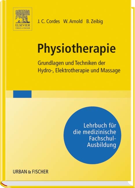 Physiotherapie: Grundlagen und Techniken der Hydro-/Elektrotherapie und Massage - J. Christoph Cordes, Wolf Arnold, Brigitte Zeibig