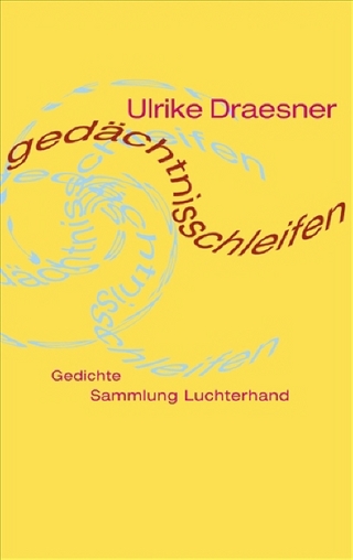 gedächtnisschleifen - Ulrike Draesner