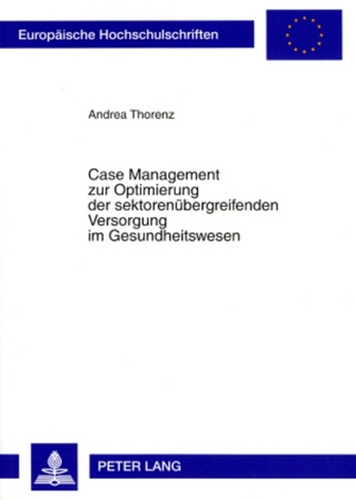 Case Management zur Optimierung der sektorenübergreifenden Versorgung im Gesundheitswesen - Andrea Thorenz