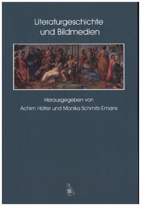 Literaturgeschichte und Bildmedien - Achim Hölter; Monika Schmitz-Emans