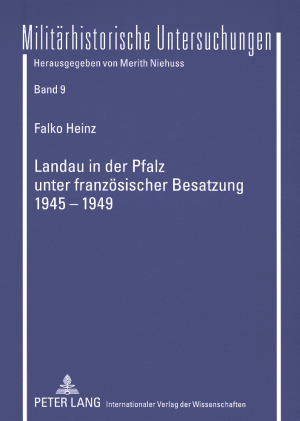 Landau in der Pfalz unter französischer Besatzung 1945-1949 - Falko Heinz
