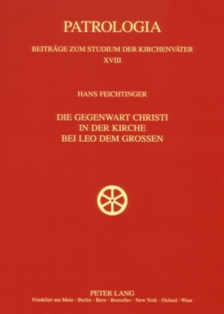 Die Gegenwart Christi in der Kirche bei Leo dem Großen - Hans Feichtinger