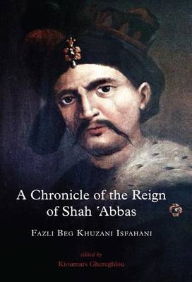 A Chronicle of the Reign of Shah 'Abbas - Fazli Beg Khuzani Isfahani