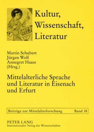 Mittelalterliche Sprache und Literatur in Eisenach und Erfurt - Martin Schubert; Jürgen Wolf; Annegret Haase