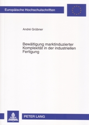 Bewältigung marktinduzierter Komplexität in der industriellen Fertigung - Andre Grübner