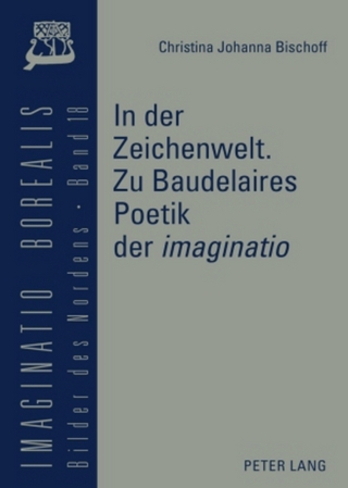 In der Zeichenwelt. Zu Baudelaires Poetik der «imaginatio» - Christina Johanna Bischoff