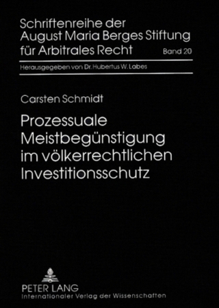 Prozessuale Meistbegünstigung im völkerrechtlichen Investitionsschutz - Carsten Schmidt