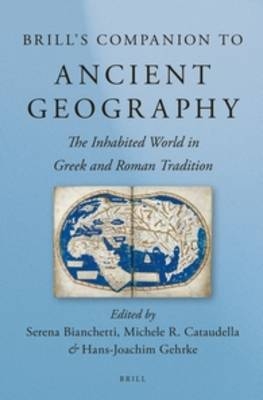 Brill's Companion to Ancient Geography - Serena Bianchetti; Michele Cataudella; Hans-Joachim Gehrke
