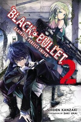Black Bullet, Vol. 2 (light novel) - Shiden Kanzaki; Saki Ukai