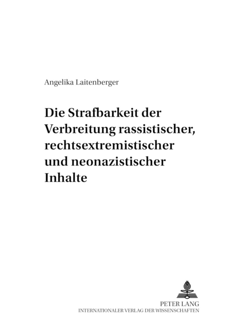 Die Strafbarkeit der Verbreitung rassistischer, rechtsextremistischer und neonazistischer Inhalte - Angelika Laitenberger