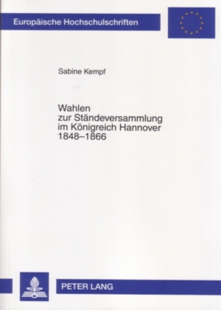 Wahlen zur Ständeversammlung im Königreich Hannover 1848-1866 - Sabine Kempf