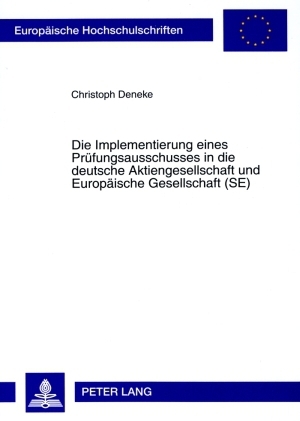 Die Implementierung eines Prüfungsausschusses in die deutsche Aktiengesellschaft und Europäische Gesellschaft (SE) - Christoph Deneke