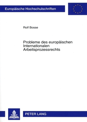 Probleme des europäischen Internationalen Arbeitsprozessrechts - Rolf Bosse