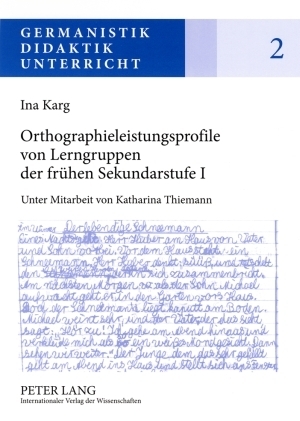Orthographieleistungsprofile von Lerngruppen der frühen Sekundarstufe I - Ina Karg