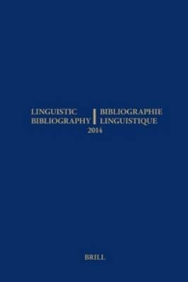 Linguistic Bibliography for the Year 2014 / / Bibliographie Linguistique de l?année 2014 - Ekaterina Bobyleva; René Genis; Sijmen Tol; Eline Van Der Veken