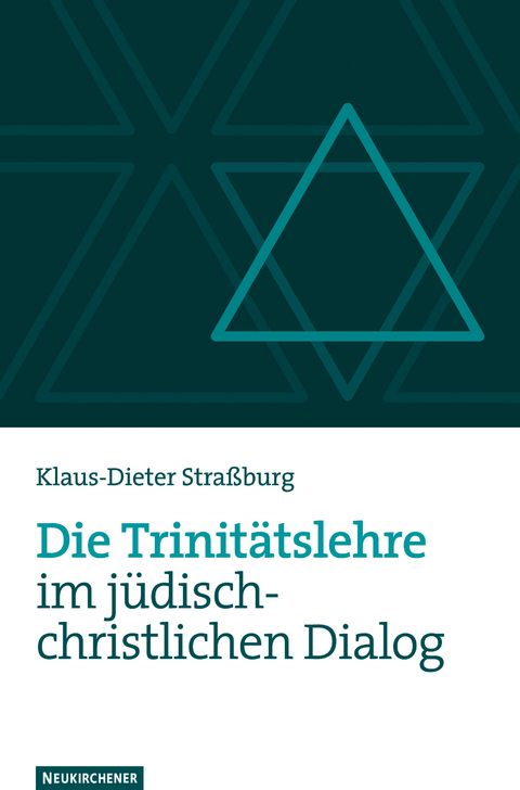 Die Trinitätslehre im jüdisch-christlichen Dialog - Klaus-Dieter Straßburg