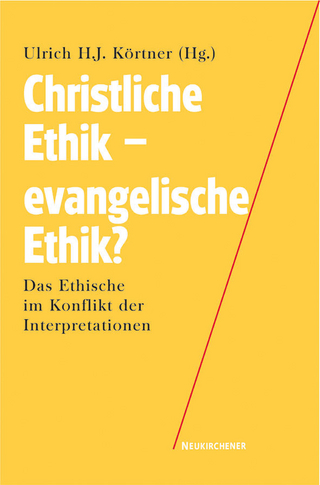 Christliche Ethik - evangelische Ethik? - Ulrich H.J. Körtner