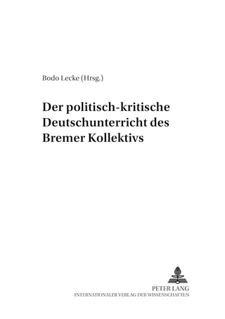 Der politisch-kritische Deutschunterricht des «Bremer Kollektivs» - Bodo Lecke
