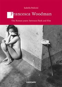 Francesca Woodman The Roman years: between flesh and film - Isabella Pedicini