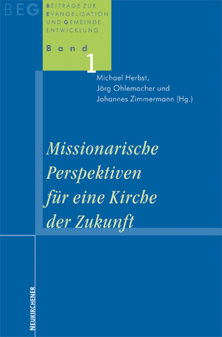Missionarische Perspektiven für eine Kirche der Zukunft - Michael Herbst; Jörg Ohlemacher; Johannes Zimmermann