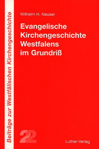Evangelische Kirchengeschichte Westfalens im Grundriss - Wilhelm H Neuser