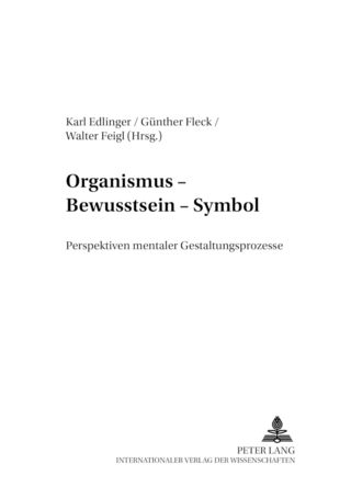 Organismus ? Bewusstsein ? Symbol - Karl Edlinger; Günther Fleck; Walter Feigl