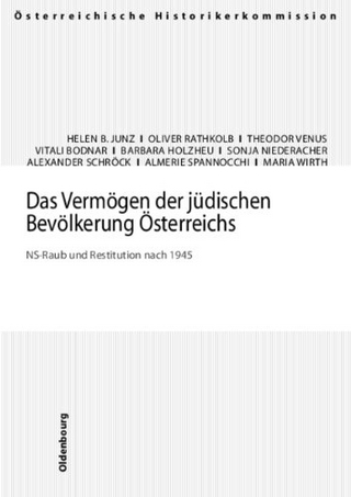 Das Vermögen der jüdischen Bevölkerung Österreichs - Helen B. Junz; Oliver Rathkolb; Theodor Venus; Vitali Bodnar; Barbara Holzheu; Sonja Niederacher; Alexander Schröck; Spannocchi; Wirth