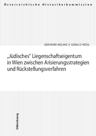 Jüdisches Liegenschaftseigentum in Wien zwischen Arisierungsstrategien und Rückstellungsverfahren - Gerhard Melinz; Gerald Hödl