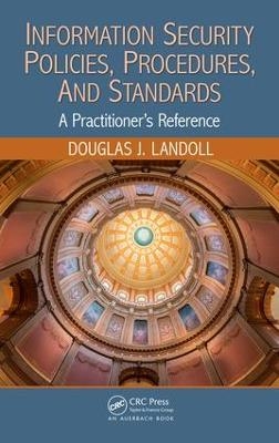 Information Security Policies, Procedures, and Standards - Douglas J. Landoll