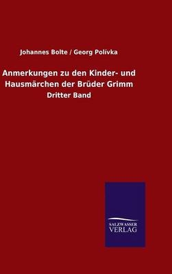 Anmerkungen zu den Kinder- und HausmÃ¤rchen der BrÃ¼der Grimm - Johannes Bolte Georg PolÃ­vka