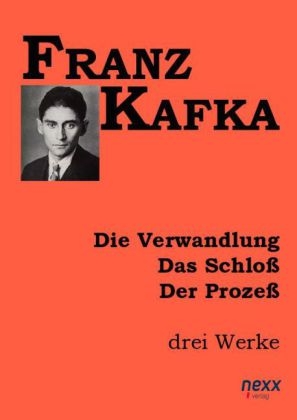 Die Verwandlung. Das SchloÃŸ. Der ProzeÃŸ - Franz Kafka