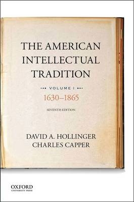 The American Intellectual Tradition - David A Hollinger; Professor of History Charles Capper