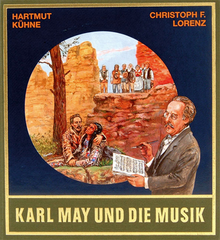 Karl May und die Musik - Christoph F. Lorenz; Hartmut Kühne; Bernhard Schmid; Lothar Schmid