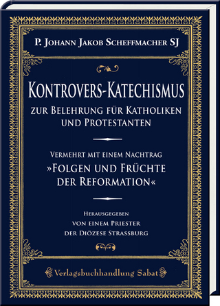Kontrovers-Katechismus zur Belehrung für Katholiken und Protestanten - Johann Jakob Scheffmacher