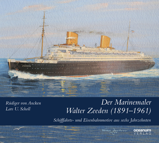 Der Marinemaler Walter Zeeden (1891-1961) - Rüdiger von Ancken; Lars U. Scholl