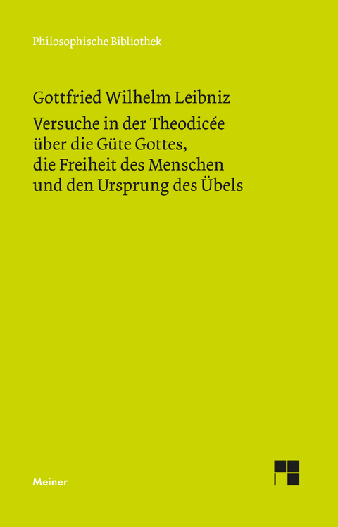 Versuche in der Theodicée über die Güte Gottes, die Freiheit des Menschen und den Ursprung des Übels - Gottfried Wilhelm Leibniz