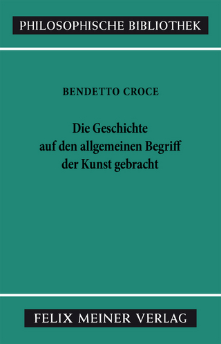 Die Geschichte auf den allgemeinen Begriff der Kunst gebracht - Benedetto Croce; Ferdinand Fellmann