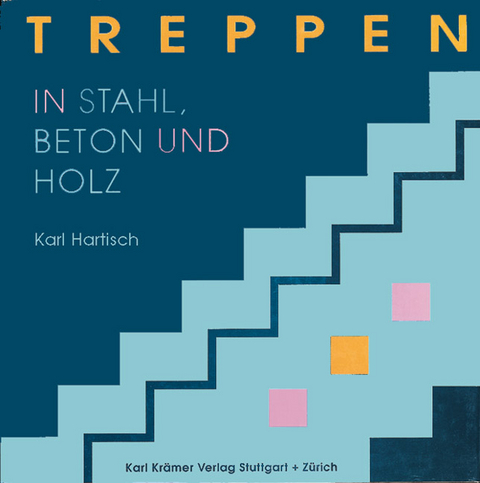 Treppen in Stahl, Holz und Beton - Karl Hartisch