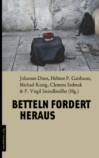 Betteln fordert heraus - Johannes Dines; Helmut P. Gaisbauer; Michael König; Clemens Sedmak; Virgil Steindlmüller