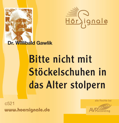 Bitte nicht mit Stöckelschuhen in das Alter stolpern - Willibald Gawlik