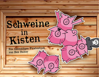 Schweine in Kisten - Ben Balser