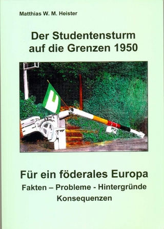 Der Studentensturm auf die Grenzen 1950 - Für ein föderales Europa - Matthias W Heister