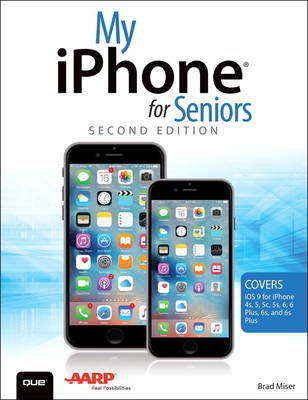 My iPhone for Seniors (Covers iOS 9 for iPhone 6s/6s Plus, 6/6 Plus, 5s/5C/5, and 4s) - Brad Miser