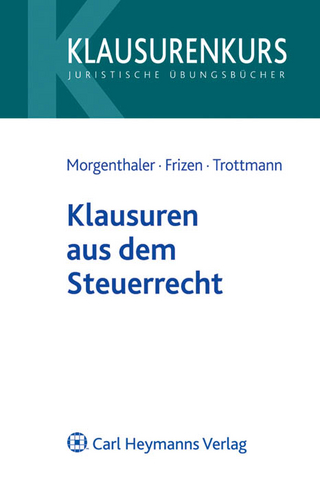 Klausuren aus dem Steuerrecht - Gerd Morgenthaler; Friederike Frizen; Christian Trottmann